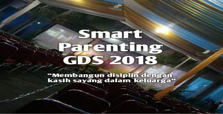 SMART PARENTING GDS 2018 MENGAJAK ORANG TUA MENDISIPLINKAN DENGAN KASIH SAYANG