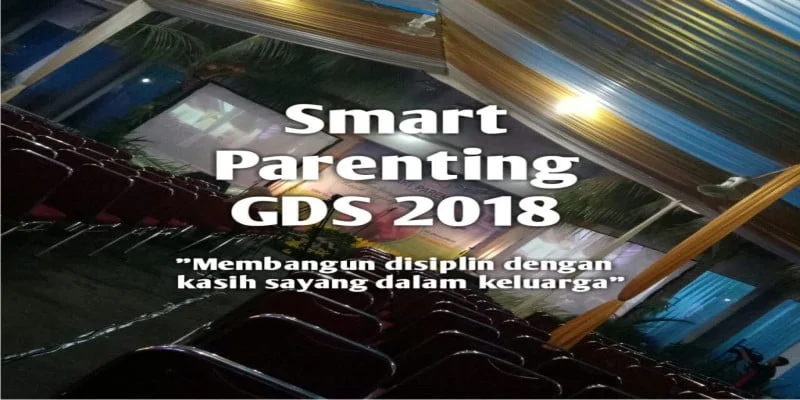 SMART PARENTING GDS 2018 MENGAJAK ORANG TUA MENDISIPLINKAN DENGAN KASIH SAYANG