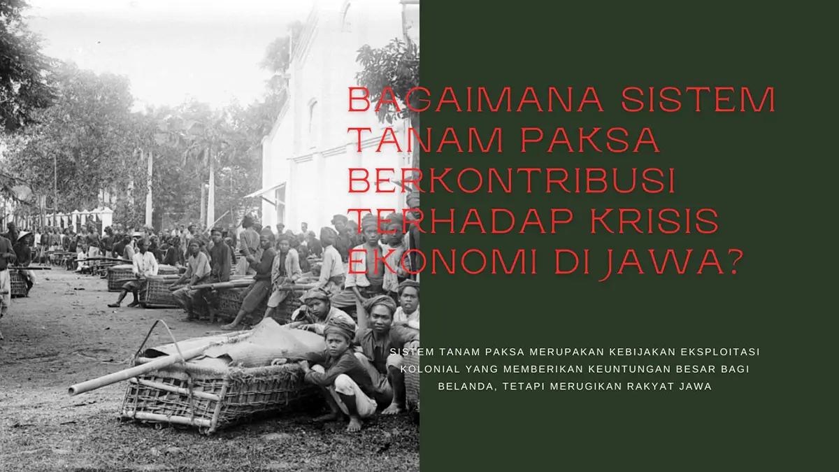 Bagaimana Sistem Tanam Paksa Berkontribusi terhadap Krisis Ekonomi di Jawa?